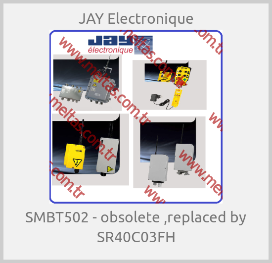 JAY Electronique-SMBT502 - obsolete ,replaced by SR40C03FH
